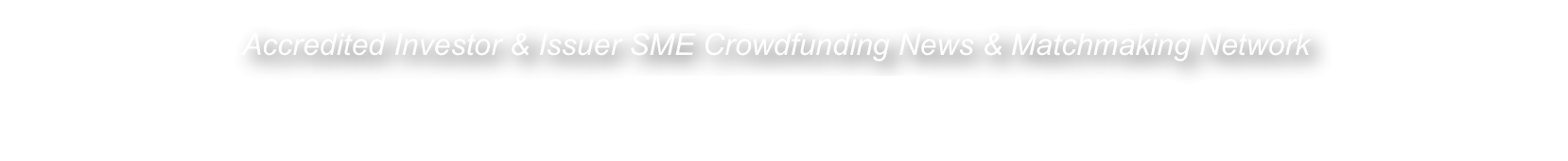 Accredited Investor & Issuer SME Crowdfunding News & Matchmaking Network  www.CrowdNewsNet.com   